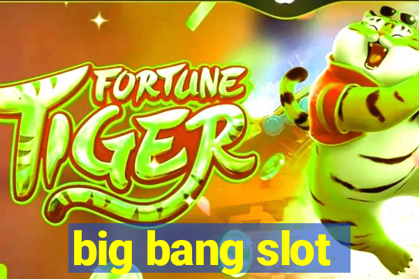 big bang slot