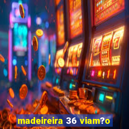 madeireira 36 viam?o