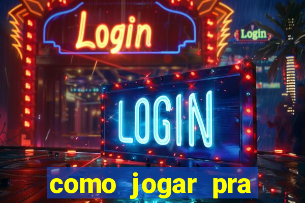 como jogar pra ganhar dinheiro