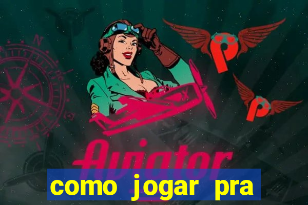 como jogar pra ganhar dinheiro