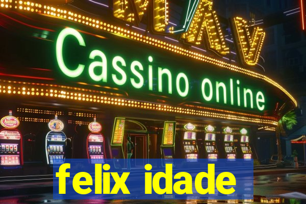 felix idade