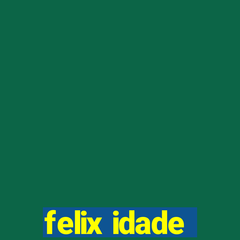 felix idade