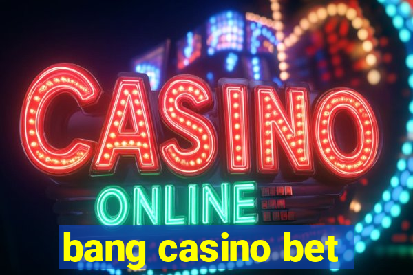 bang casino bet