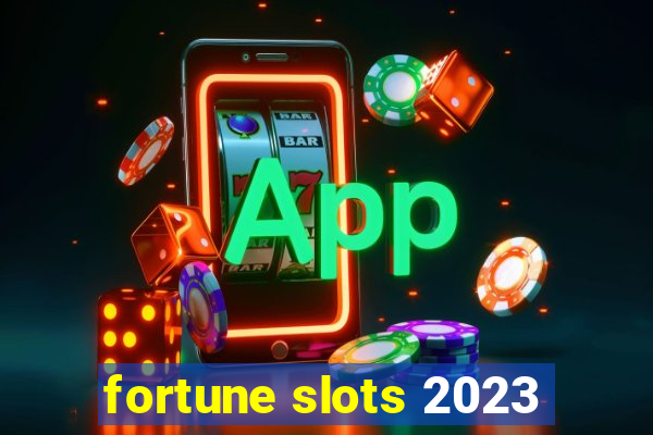 fortune slots 2023