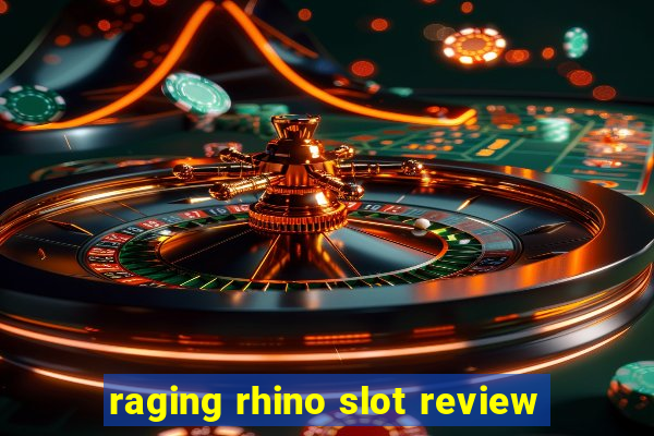 raging rhino slot review