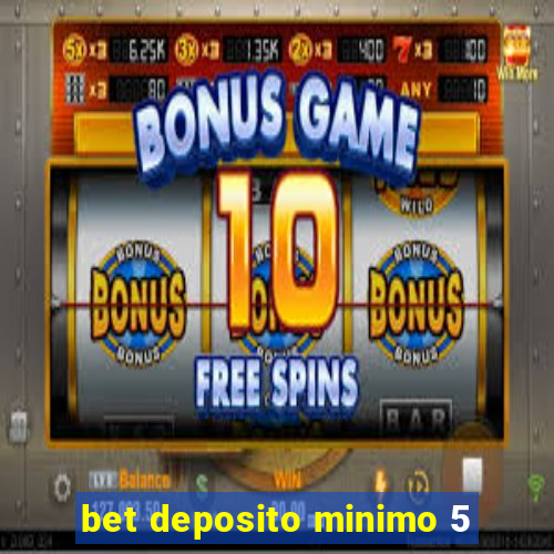 bet deposito minimo 5