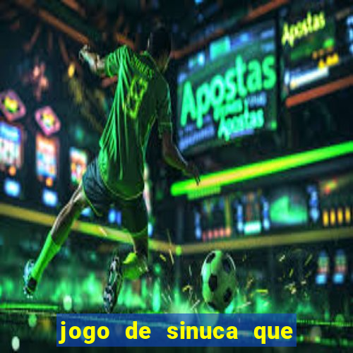 jogo de sinuca que dá dinheiro