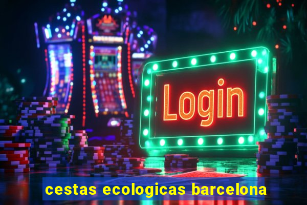 cestas ecologicas barcelona