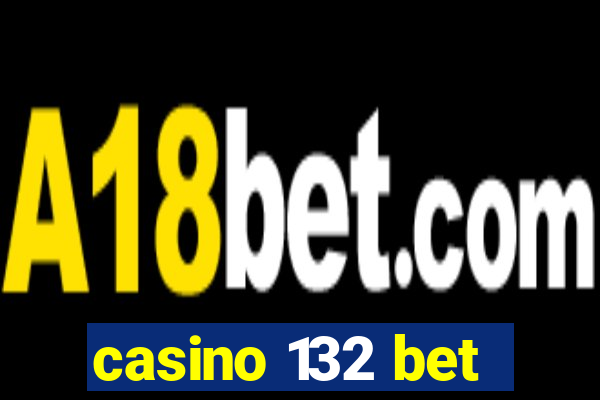 casino 132 bet