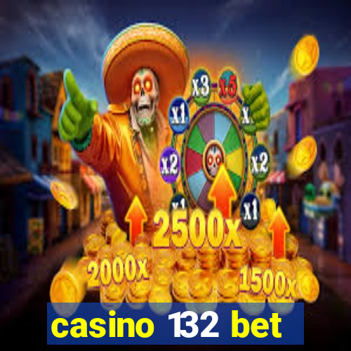 casino 132 bet