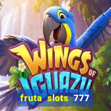 fruta slots 777 paga mesmo