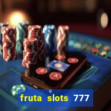 fruta slots 777 paga mesmo