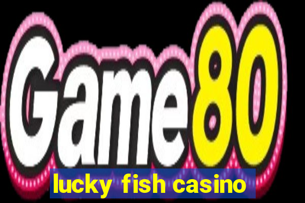 lucky fish casino