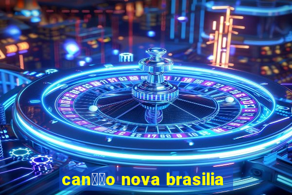 can莽茫o nova brasilia