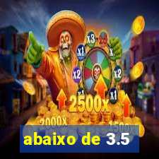 abaixo de 3.5