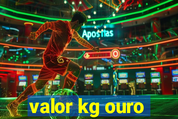 valor kg ouro