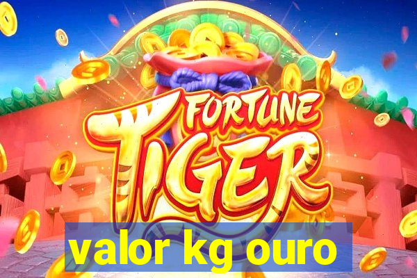 valor kg ouro