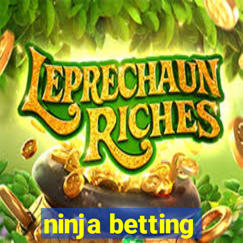 ninja betting