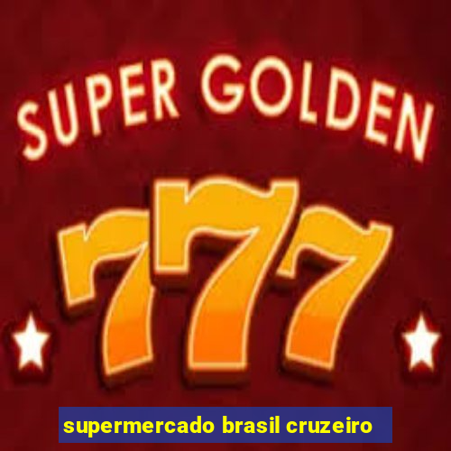 supermercado brasil cruzeiro