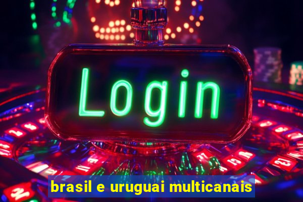 brasil e uruguai multicanais