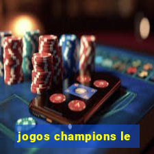 jogos champions le