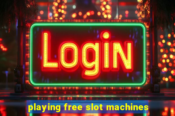 playing free slot machines