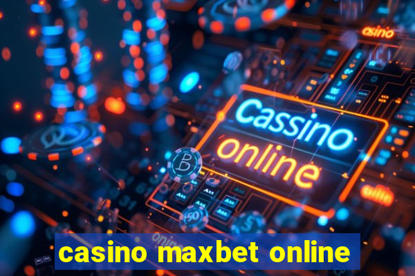 casino maxbet online