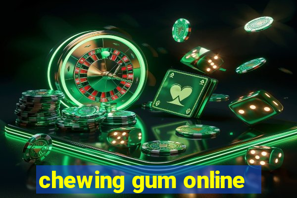 chewing gum online