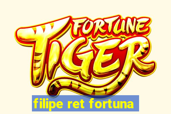 filipe ret fortuna