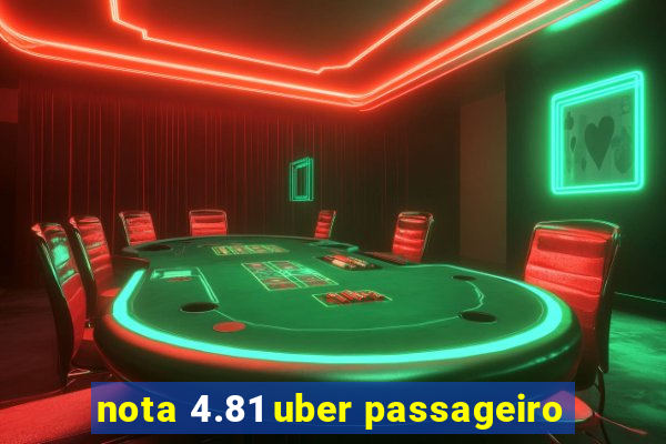 nota 4.81 uber passageiro