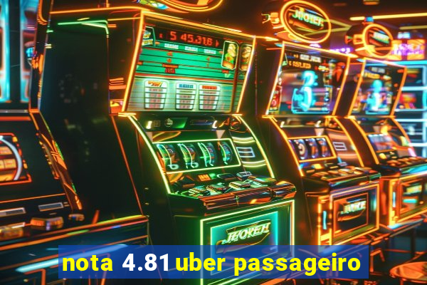 nota 4.81 uber passageiro