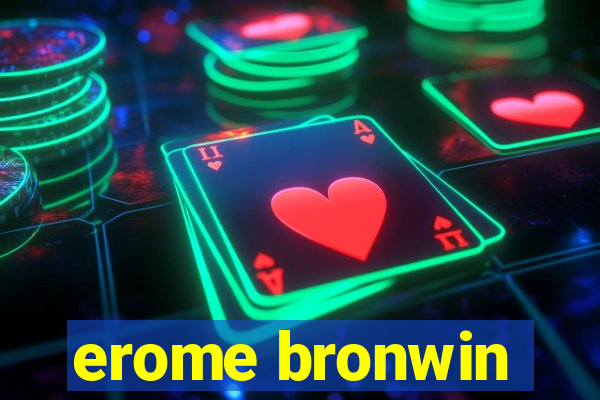 erome bronwin