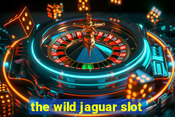 the wild jaguar slot