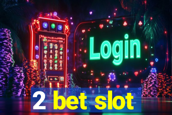 2 bet slot