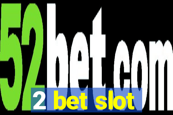 2 bet slot