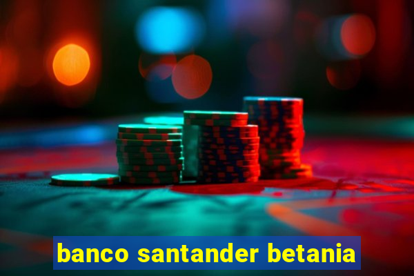 banco santander betania