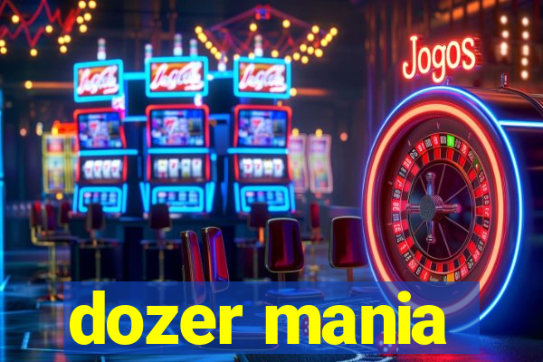 dozer mania