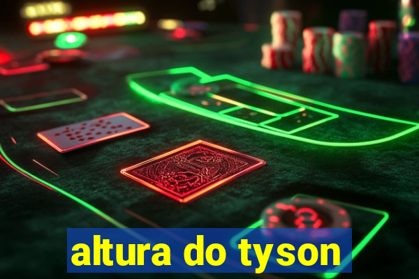 altura do tyson