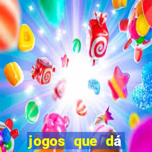 jogos que dá dinheiro de verdade