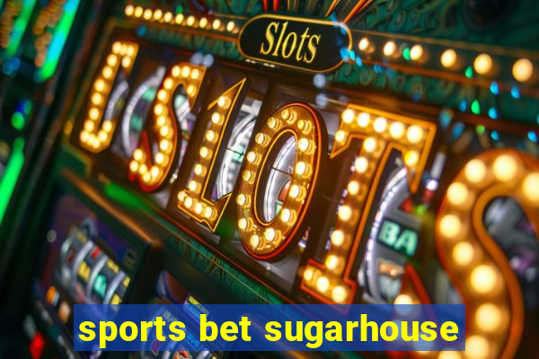 sports bet sugarhouse