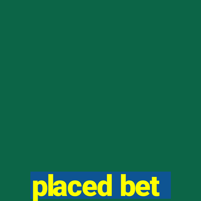 placed bet