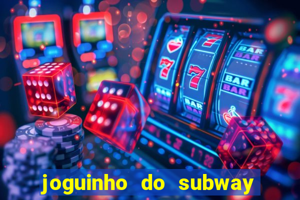 joguinho do subway surf que ganha dinheiro de verdade