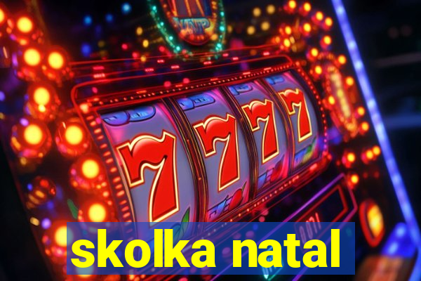 skolka natal