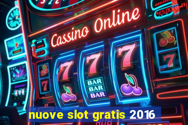 nuove slot gratis 2016