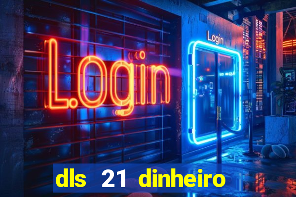 dls 21 dinheiro infinito download