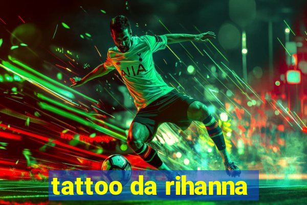 tattoo da rihanna