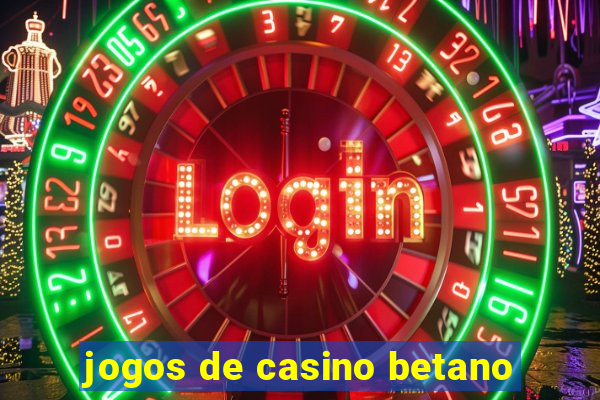 jogos de casino betano