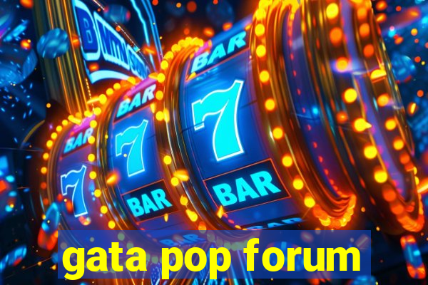 gata pop forum