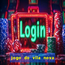 jogo do vila nova onde assistir