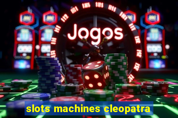 slots machines cleopatra